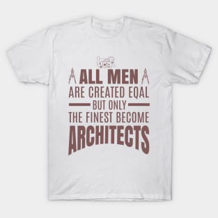 All Men Are Created Equal But Only The Funniest Become Architectsaa T-Shirt